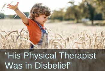 Boy playing in a field of wheat. Text: "His physical therapist was in disbelief!"