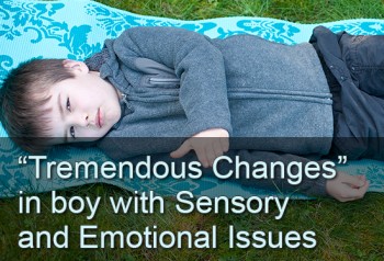 “Tremendous Changes” in Boy with Sensory and Emotional Issues